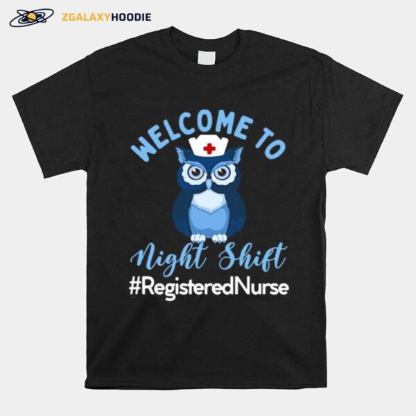 Night Owl Nurses Welcome To Night Shift Registered Nurse T-Shirt