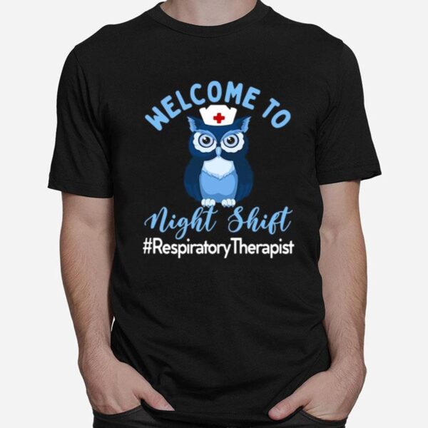 Night Owl Nurses Welcome To Night Shift Respiratory Therapist T-Shirt