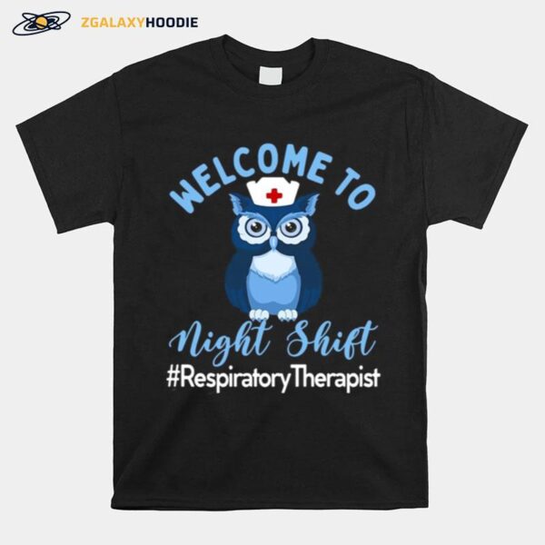 Night Owl Nurses Welcome To Night Shift Respiratory Therapist T-Shirt