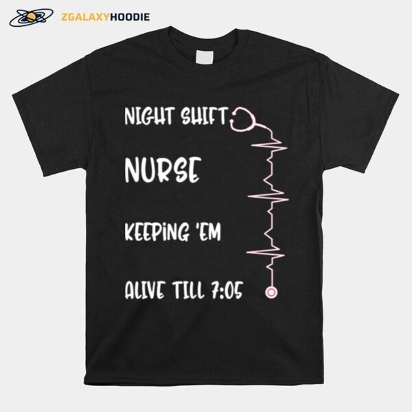 Night Shift Nurse Alive 7 05 Nursing Mothers Day Rn Nicu Cna T-Shirt