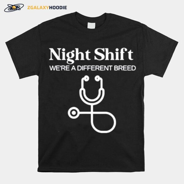 Night Shift Where A Different Breed Stethoscope Nurse T-Shirt