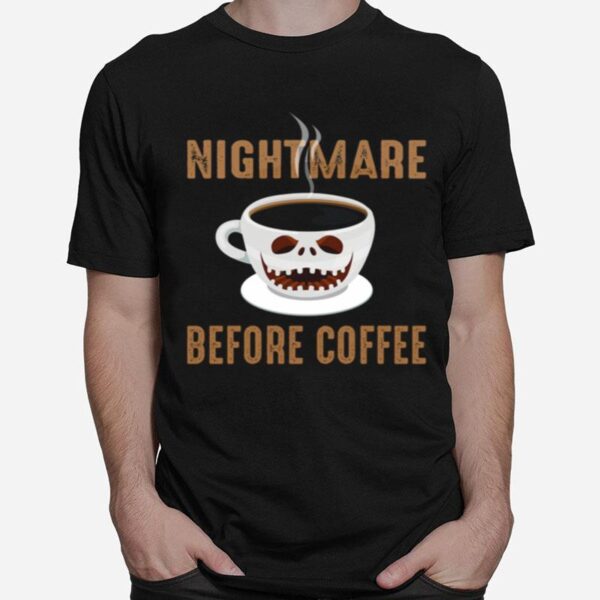 Nightmare Before Coffee Cup Scary Face Halloween T-Shirt