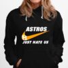 Nike Houston Astros Just Hate Us 2022 Hoodie