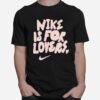 Nike Is For Lovers T-Shirt