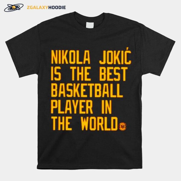 Nikola Jokic Is The Best Basketball Player In The World T-Shirt