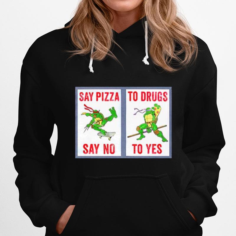 Ninja Turtles Say Pizza To Drugs Say No To Yes Hoodie