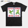 Ninja Turtles Say Pizza To Drugs Say No To Yes T-Shirt