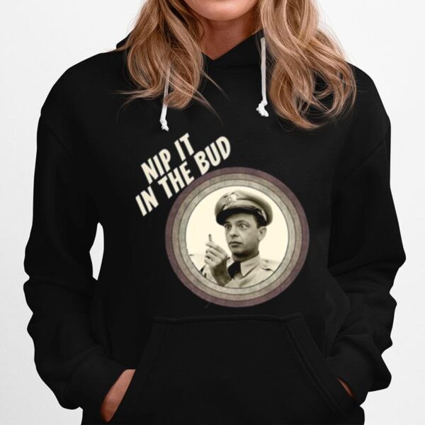 Nip It In The Bud The Andy Griffith Show Hoodie