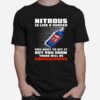 Nitrous Is Like A Hooker You Want To Hit It But You Know There Will Be Consequences T-Shirt