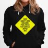 No Baby On Board Feel Frees To Cash Into Me Hoodie