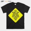 No Baby On Board Feel Frees To Cash Into Me T-Shirt