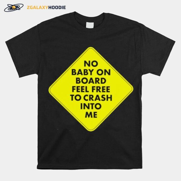 No Baby On Board Feel Frees To Cash Into Me T-Shirt