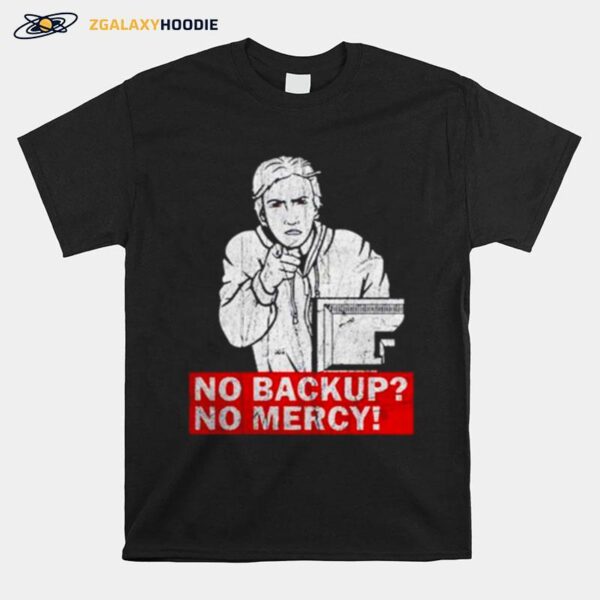 No Backup No Mercy T-Shirt