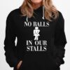No Balls In Our Stalls Hoodie