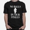 No Balls In Our Stalls T-Shirt
