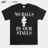 No Balls In Our Stalls T-Shirt