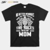 No Better Memories Than The Ones Created At The Races With My Mom T-Shirt