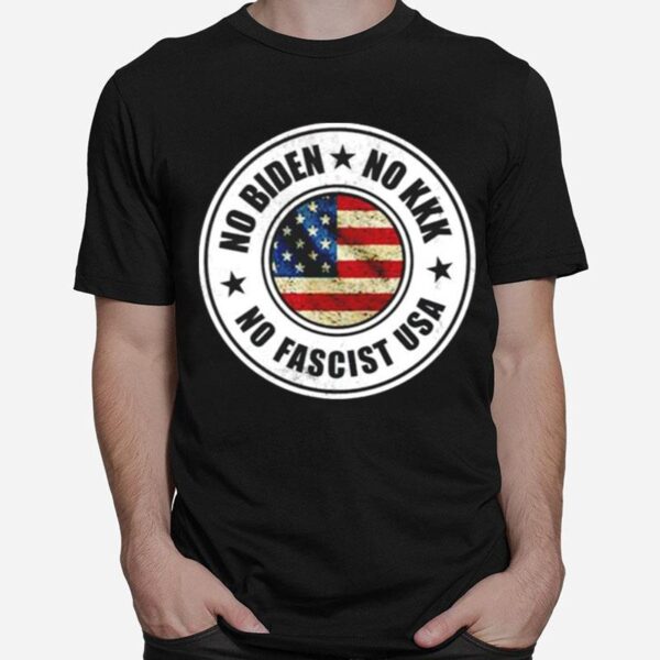 No Biden No Kkk No Fascist Usa T-Shirt