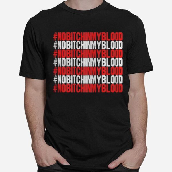 No Bitch In My Blood Novelty T-Shirt