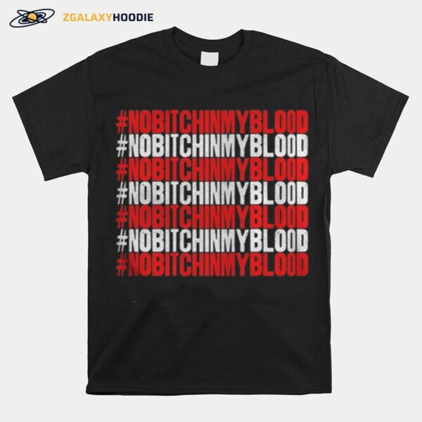 No Bitch In My Blood Novelty T-Shirt