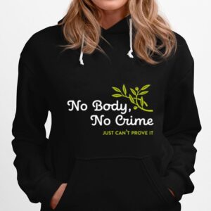 No Body No Crime Just Cant Prove It Hoodie