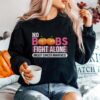 No Boobs Fight Alone Breast Cancer Awareness Sweater