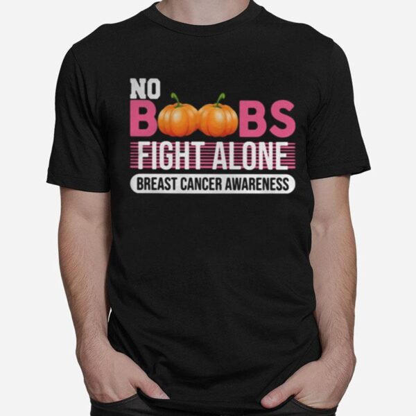 No Boobs Fight Alone Breast Cancer Awareness T-Shirt