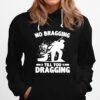 No Bragging Till You Dragging Hunting Hoodie