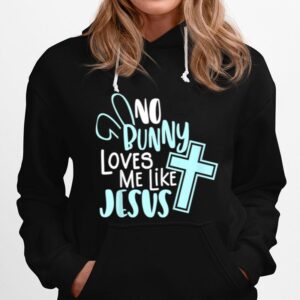 No Bunny Loves Me Like Jesus Christian Easter Resurrection Hoodie