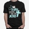 No Bunny Loves Me Like Jesus Christian Easter Resurrection T-Shirt