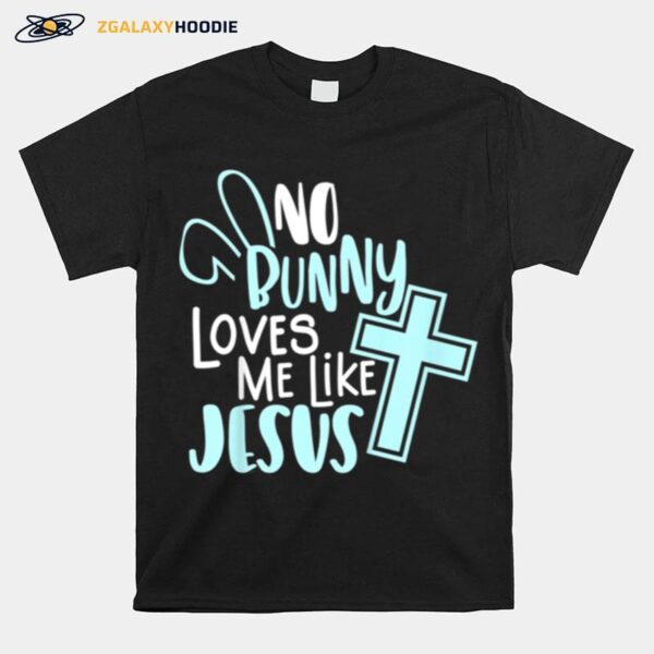 No Bunny Loves Me Like Jesus Christian Easter Resurrection T-Shirt