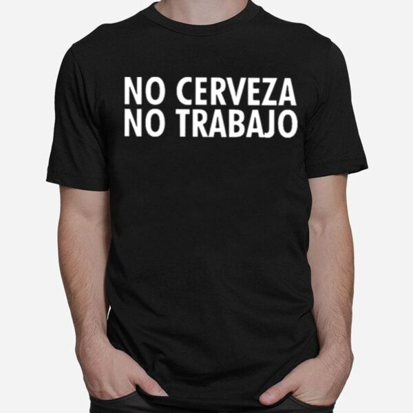 No Cerveza No Trabajo T-Shirt