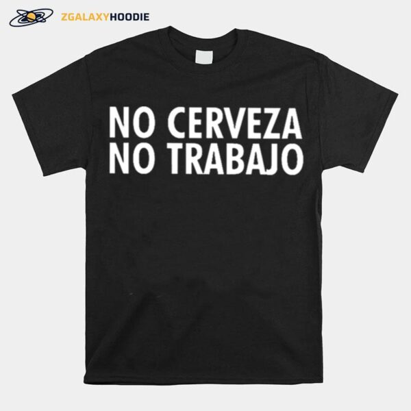 No Cerveza No Trabajo T-Shirt