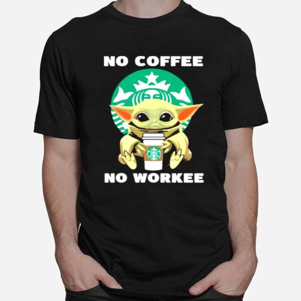 No Coffe No Workee Baby Yoda Starbucks Logo T-Shirt