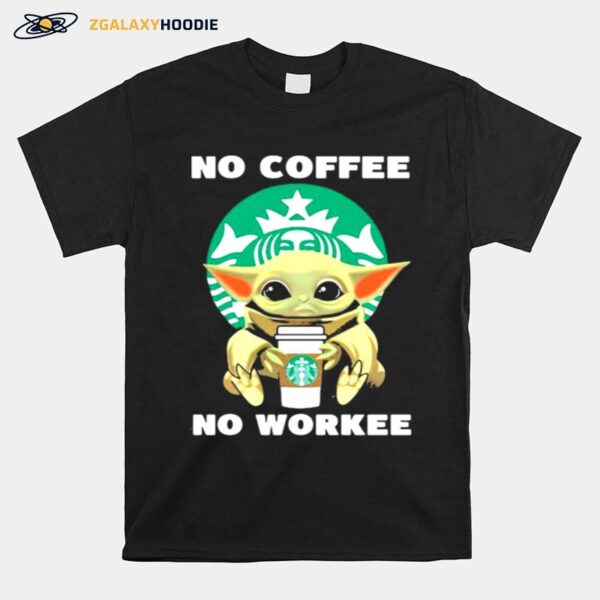 No Coffe No Workee Baby Yoda Starbucks Logo T-Shirt