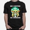 No Coffee No Workee Baby Yoda Drink Starbucks T-Shirt