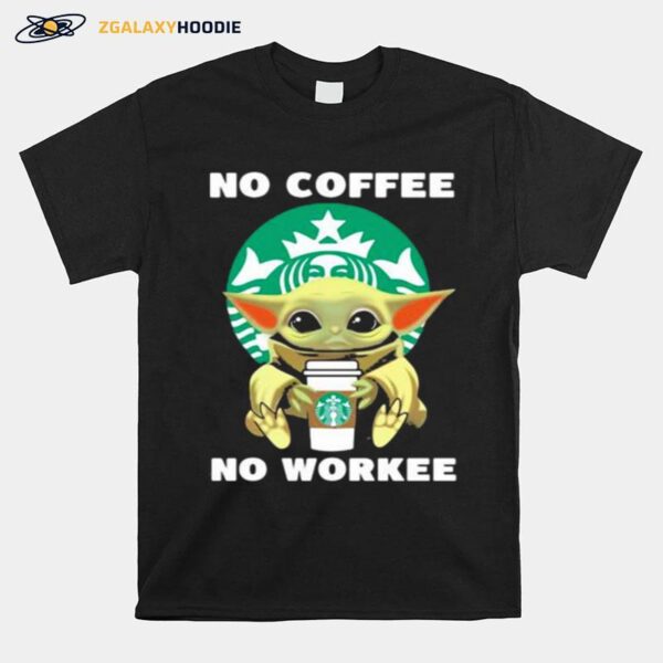 No Coffee No Workee Baby Yoda Drink Starbucks T-Shirt