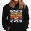 No Coffee No Workee Vintage Hoodie
