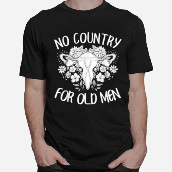 No Country For Old Men Uterus Feminist Women Rights T-Shirt