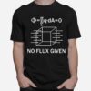 No Flux Given T-Shirt