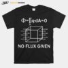 No Flux Given T-Shirt