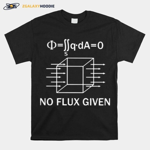 No Flux Given T-Shirt