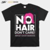 No Hair Dont Care Breast Cancer Awareness Woman T-Shirt