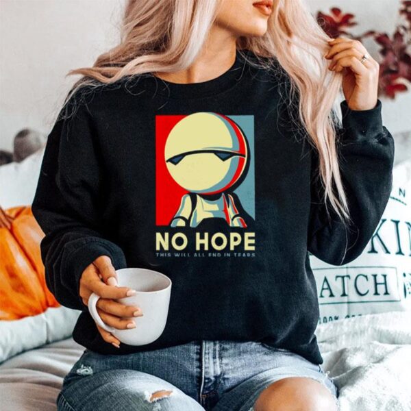 No Hope This Will All End In Tears Sweater