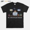 No I Will Not Fix Your Computer T-Shirt