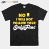 No I Will Not Follow Your Only Fans T-Shirt