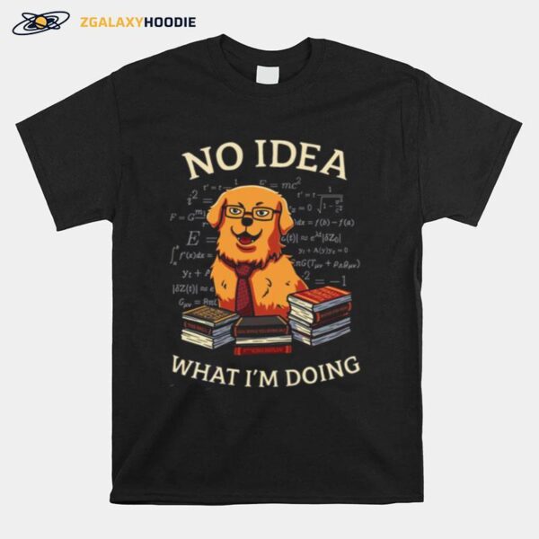 No Idea What Im Doing Golden Retriever T-Shirt