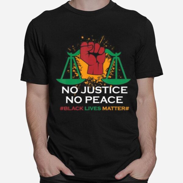 No Justice No Peace Blm Black Lives Matter T-Shirt