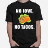 No Love No Tacos T-Shirt