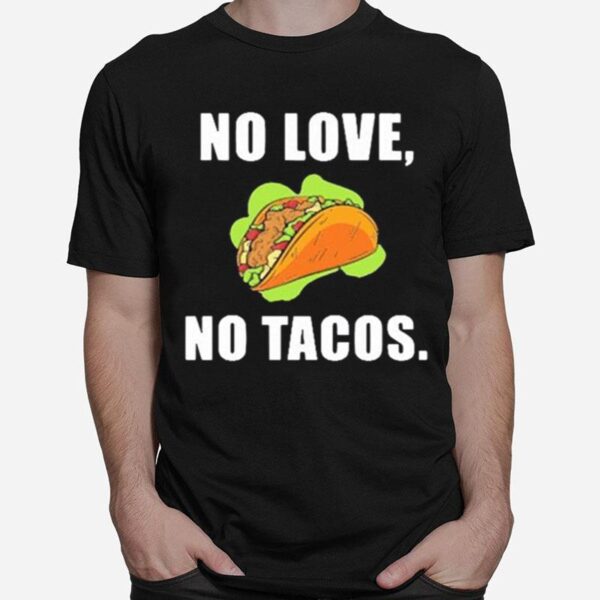 No Love No Tacos T-Shirt